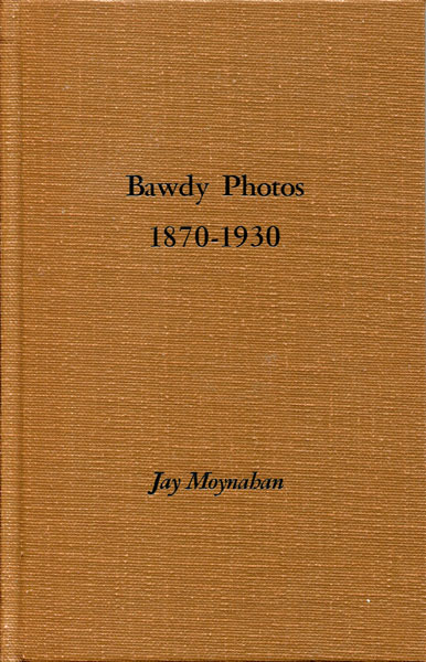 Bawdy Photos 1870-1930 JAY MOYNAHAN