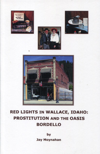 Red Lights In Wallace, Idaho: Prostitution And The Oasis Bordello JAY MOYNAHAN