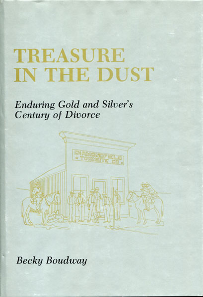 Treasure In The Dust, Enduring Gold And Silver's Century Of Divorce BECKY BOUDWAY