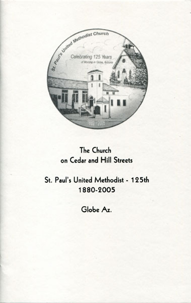 The Church On Cedar And Hill Streets. St. Paul's United Methodist - 125th, 1880-2005, Globe, Az JOHNSTON, LYLE [EDITOR 2005 PROSE]