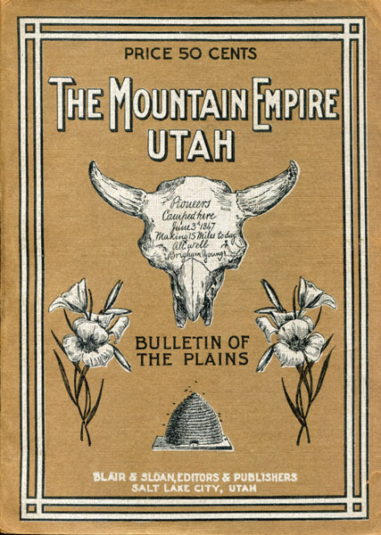 The Mountain Empire Utah. A Brief And Reasonably Authentic Presentation Of The Material Conditions Of A State That Lies In The Heart Of The Mountains Of The West. GEO E. BLAIR & R. W. SLOAN [EDITED BY]