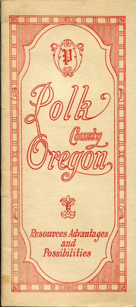 Polk County, Oregon. Resources, Advantages And Possibilities CATES, LEW A. [COMPILER]