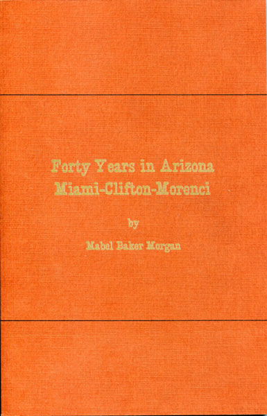 Forty Years In Arizona: Miami-Clifton-Morenci MABEL BAKER MORGAN