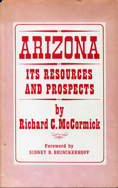 Arizona: Its Resources And Prospects. A Letter To The Editor Of The New York Tribune(Reprinted From That Journal Of June 26th, 1865). With A New Introduction By Sydney B. Brinckerhoff. RICHARD C. MCCORMICK