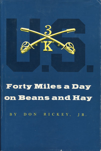 Forty Miles A Day On Beans And Hay. The Enlisted Soldier Fighting The Indian Wars RICKEY, JR., DON