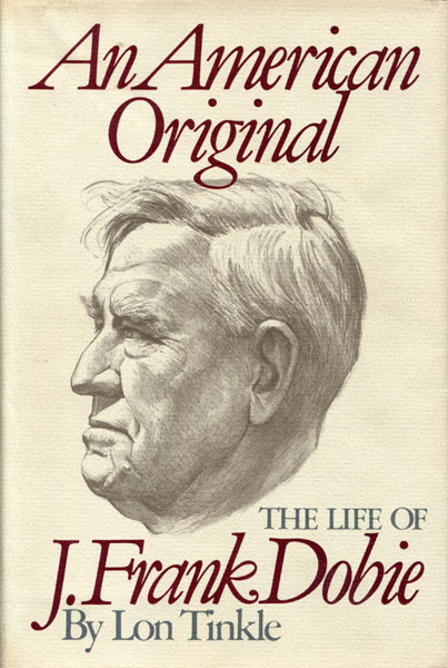 An American Original: The Life Of J. Frank Dobie LON TINKLE