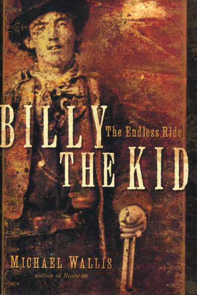 Billy The Kid, The Endless Ride. MICHAEL WALLIS