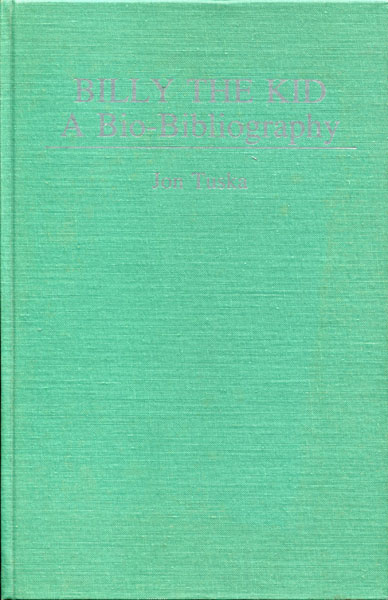 Billy The Kid: A Bio-Bibliography. JON TUSKA