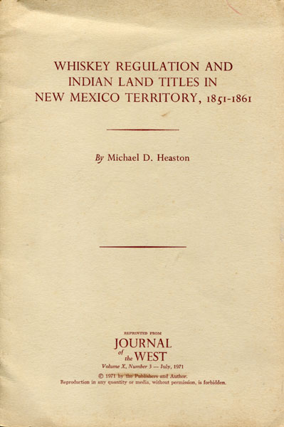 Whiskey Regulation And Indian Land Titles In New Mexico Territory, 1851-1861 MICHAEL D HEASTON