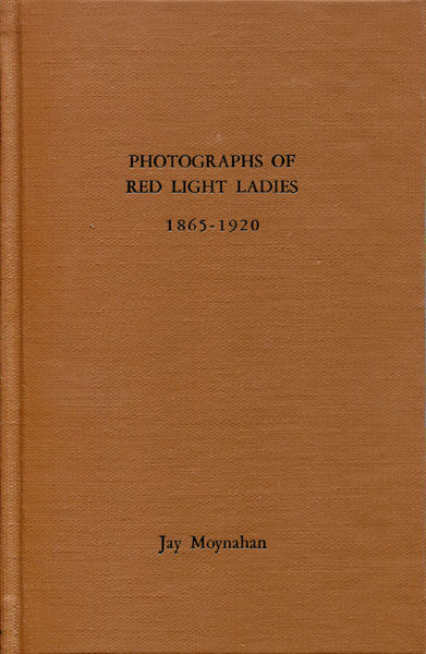 Photographs Of Red Light Ladies, 1865-1920. JAY MOYNAHAN