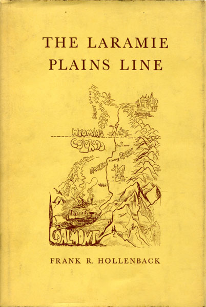 The Laramie Plains Line. Laramie, Wyoming To Coalmont, Colorado FRANK R. HOLLENBACK