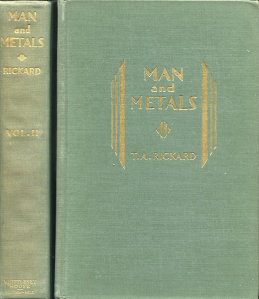 Man And Metals. A History Of Mining In Relation To The Development Of Civilization. Two Volumes T. A. RICKARD