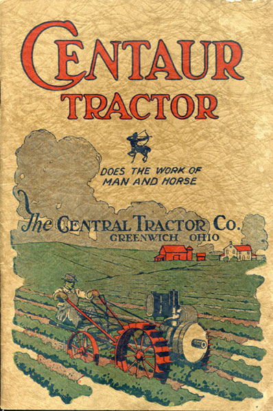 Centaur Tractor. Does The Work Of Man And Horse The Central Tractor Co., Greenwich, Ohio