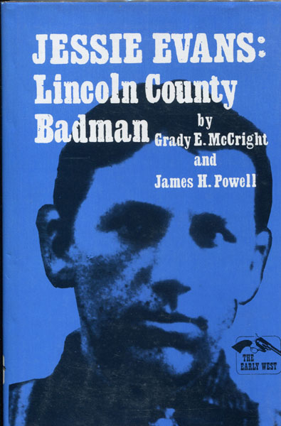 Jessie Evans: Lincoln County Badman GRADY E. AND JAMES H. POWELL MCCRIGHT