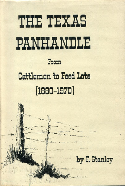 The Texas Panhandle: From Cattlemen To Feed Lots. F. STANLEY