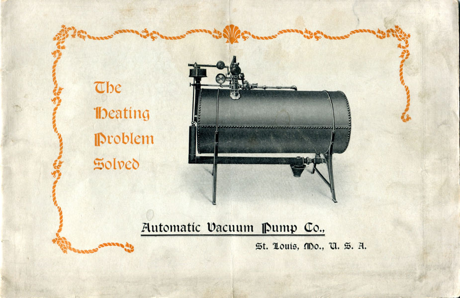 The Heating Problem Solved [Cover Title]. The Sparks-Eddins Vacuum Pump. Engineers And Architects Who Are Alive To Modern Improvements Will Appreciate The Merits Of The Pump AUTOMATIC VACUUM PUMP COMPANY