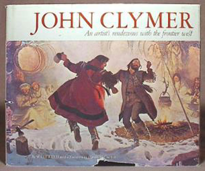 John Clymer, An Artist's Rendezvous With The Frontier West WALT REED