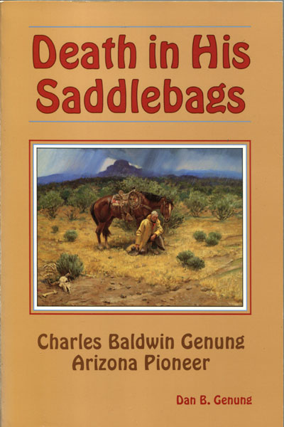 Death In His Saddlebags. Charles Baldwin Genung, Arizona Pioneer DAN B. GENUNG