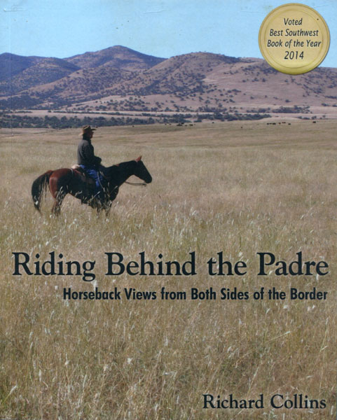 Riding Behind The Padre. Horseback Views From Both Sides Of The Border RICHARD COLLINS