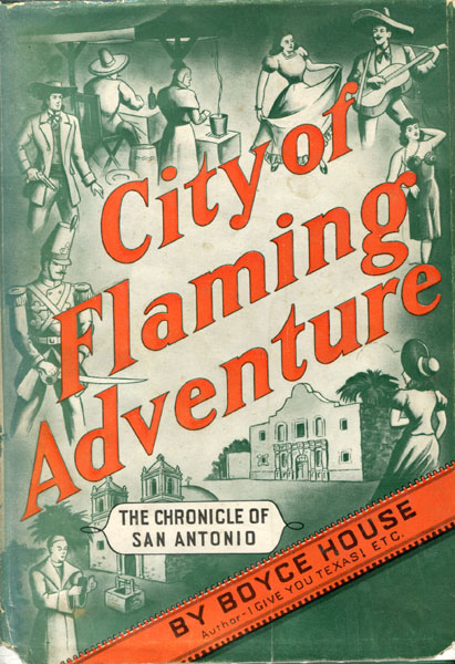 City Of Flaming Adventure. The Chronicle Of San Antonio. BOYCE HOUSE