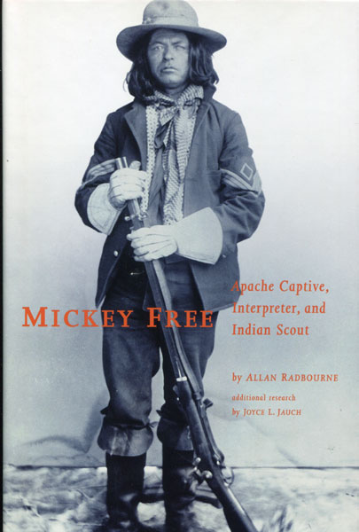 Mickey Free: Apache Captive, Interpreter, And Indian Scout. ALLAN RADBOURNE
