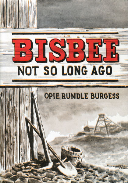 Bisbee, Not So Long Ago OPIE RUNDLE BURGESS