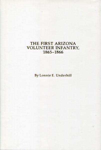 The First Arizona Volunteer Infantry, 1865-1866 LONNIE E UNDERHILL