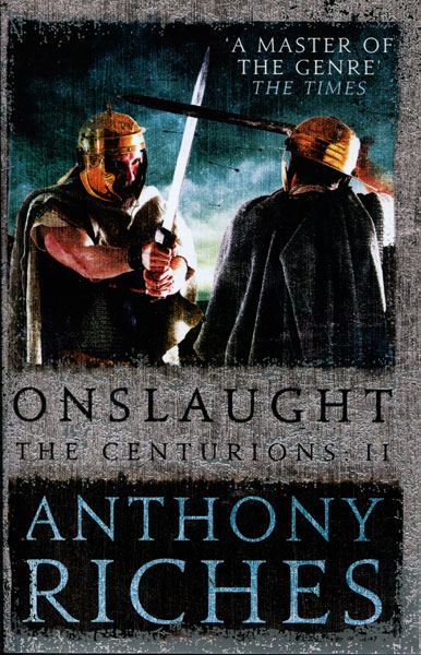 Onslaught. The Centurions: Volume Ii ANTHONY RICHES