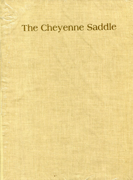 The Cheyenne Saddle. A Study Of Stock Saddles Of E. L. Gallatin, Frank A  Meana And The Collins Brothers JAMES R. LAIRD