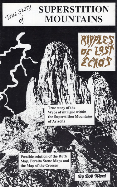 True Story Of Superstition Mountains. "Ripples Of Lost Echo's." BOB WARD