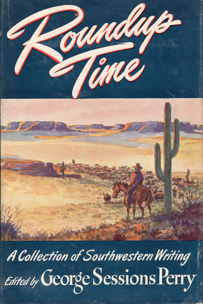 Roundup Time - A Collection Of Southwestern Writing. PERRY, GEORGE SESSIONS [EDITED BY]