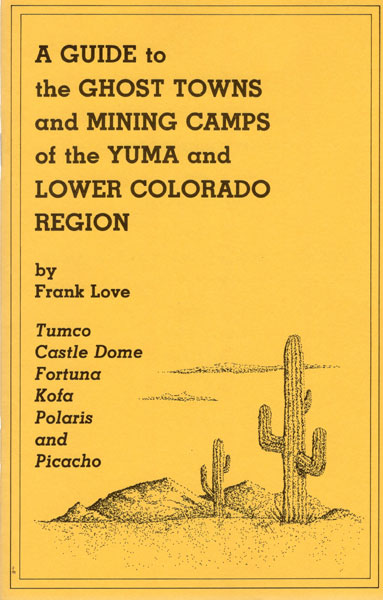 A Guide To Ghost Towns And Mining Camps Of The Yuma And Lower Colorado Region FRANK LOVE