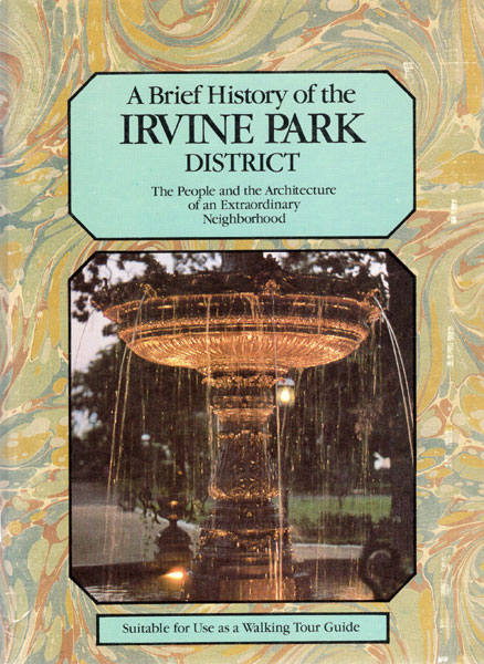 A Brief History Of The Irvine Park District. The People And Architecture Of An Extraordinary Neighborhood HISTORIC IRVINE PARK ASSOCIATION