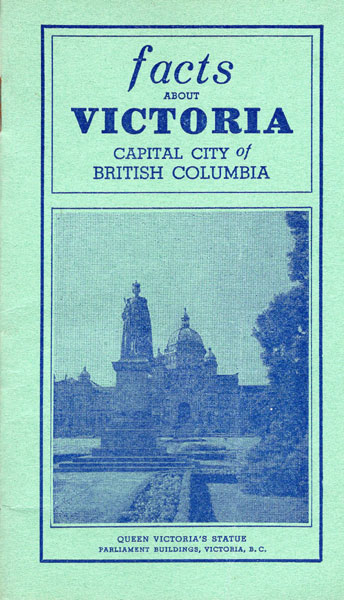 Facts About Victoria. Capital City Of British Columbia Victoria And Island Publicity Bureau