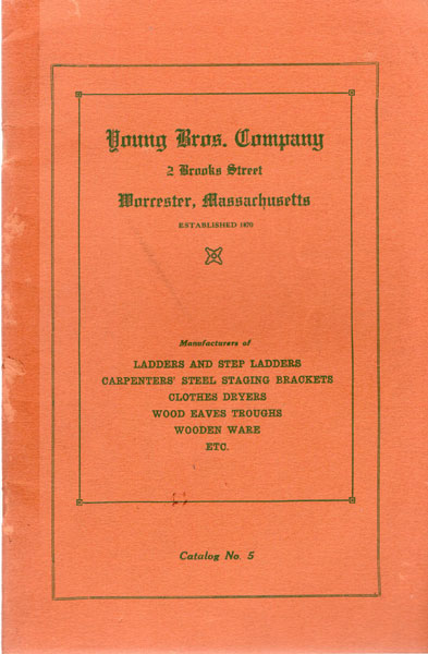 Young Bros. Company: Manufacturers Of Ladders And Step Ladders, Carpenters' Steel Staging Brackets, Clothes Dryers, Wood Eaves Troughs, Wooden War, Etc Young Brothers, Worcester, Massachusetts