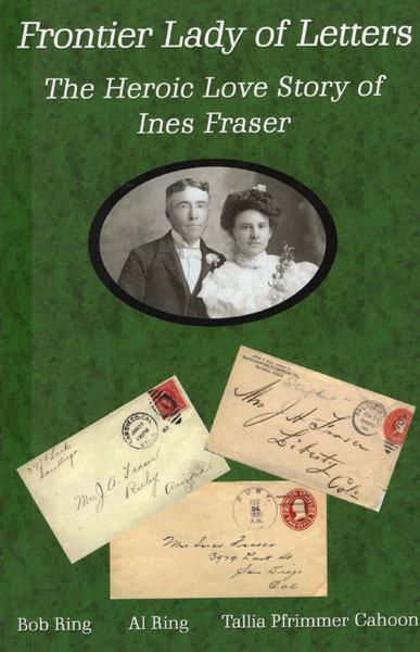 Frontier Lady Of Letters. The Heroic Love Story Of Ines Fraser RING, BOB, AL RING, TALLIA PFRIMMER CAHOON