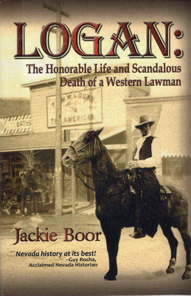 Logan: The Honorable Life And Scandalous Death Of A Western Lawman JACKIE BOOR