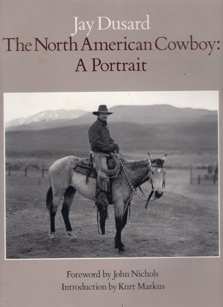 The North American Cowboy: A Portrait. JAY DUSARD