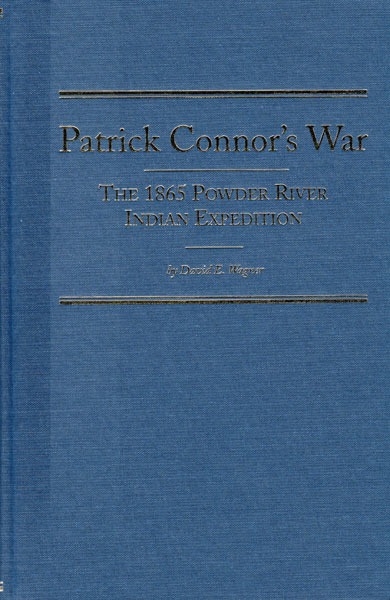 Patrick Connor's War. The 1865 Powder River Indian Expedition DAVID E WAGNER