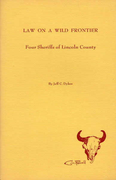 Law On A Wild Frontier. Four Sheriffs Of Lincoln County. JEFF DYKES