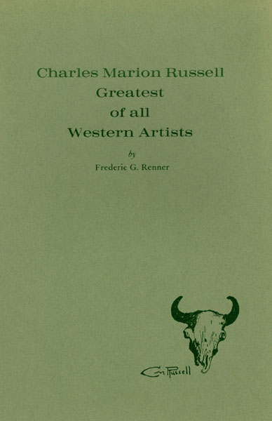 Charles Marion Russell, Greatest Of All Western Artists. FREDERIC G. RENNER