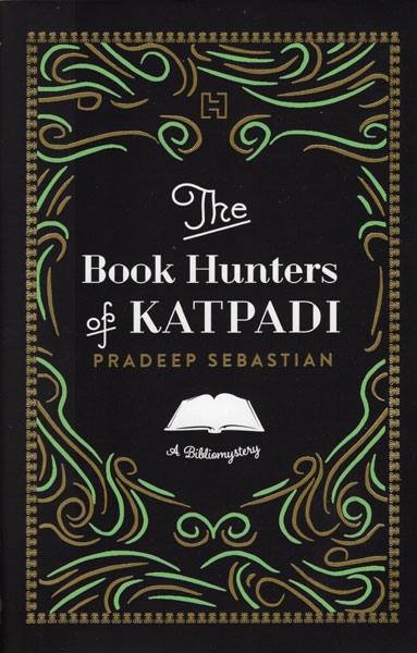 The Book Hunters Of Katpadi. A Bibliomystery PRADEEP SEBASTIAN