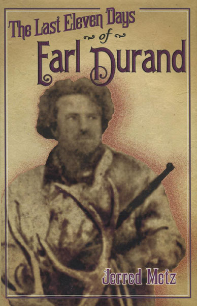The Last Eleven Days Of Earl Durand. JERRED METZ