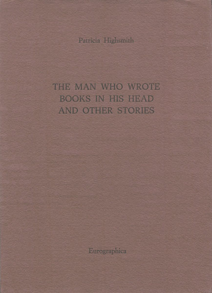 The Man Who Wrote Books In His Head And Other Stories. PATRICIA HIGHSMITH