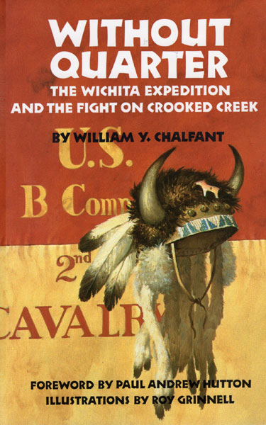 Without Quarter. The Wichita Expedition And The Fight On Crooked Creek. WILLIAM Y. CHALFANT