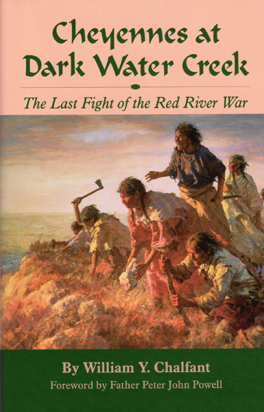 Cheyennes At Dark Water Creek, The Last Fight Of The Red River War WILLIAM Y. CHALFANT