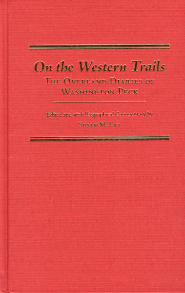 On The Western Trails. The Overland Diaries Of Washington Peck ERB, SUSAN M. [EDITED AND WITH BIOGRAPHICAL COMMENTARY BY]