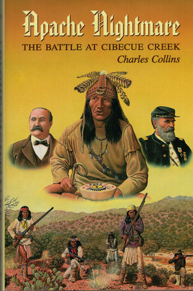 Apache Nightmare. The Battle At Cibeque Creek. CHARLES COLLINS
