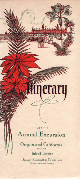 Itinerary. Sixth Annual Excursion To Oregon And California From The Inland Empire. January Fourteenth To Twenty-First, Nineteen Hundred Thirteen / (Title Page) Sixth Annual Excursion To Oregon And California From The Inland Empire By Special Train Organized And Conducted By The Oregon-Washington Railroad & Navigation Co. And Southern Pacific Company "Road Of A Thousand Wonders" Oregon-Washington Railroad & Navigation Co. And Southern Pacific Company