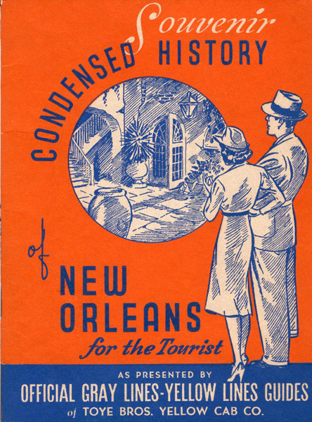 Souvenir Condensed History Of New Orleans For The Tourist As Presented By Official Gray Lines - Yellows Lines Guides Of Toye Bros. Yellow Cab Co Toye Bros Yellow Cab Co.